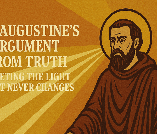 St. Augustine’s Argument from Truth: Meeting the Light That Never Changes